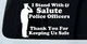 I Stand With Salute Police Officers Pro Police Car or Truck Window Vinyl Decal
